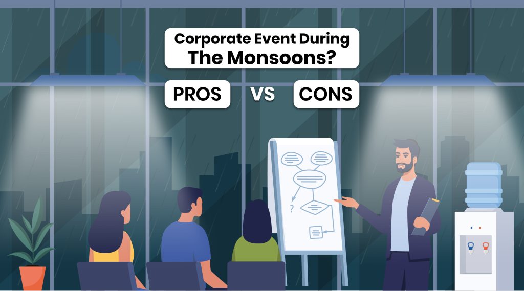 Corporate event during the monsoons PROS vs CONS